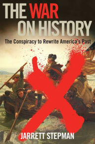 Free download thai audio books The War on History: The Conspiracy to Rewrite America's Past in English 9781621578093 by Jarrett Stepman DJVU PDF ePub