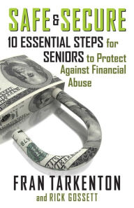 Title: Safe and Secure: 10 Essential Steps for Seniors to Protect Against Financial Abuse, Author: Fran Tarkenton