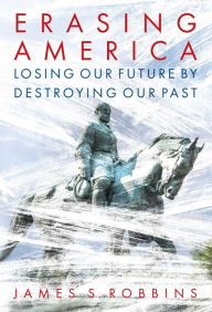 Title: Erasing America: Losing Our Future by Destroying Our Past, Author: James S. Robbins