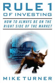 Title: Rule 1 of Investing: How to Always Be on the Right Side of the Market, Author: Mike Turner