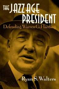 Free e book download pdf The Jazz Age President: Defending Warren G. Harding PDF RTF DJVU in English