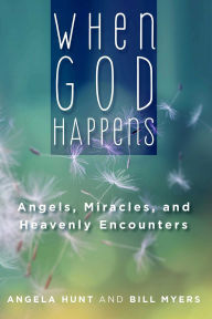 Title: When God Happens: Angels, Miracles, and Heavenly Encounters, Author: Angela Hunt