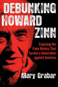 Kindle ebook kostenlos downloaden Debunking Howard Zinn: Exposing the Fake History That Turned a Generation against America by Mary Grabar