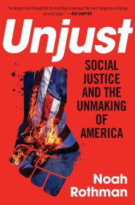 Download ebooks in pdf file Unjust: Social Justice and the Unmaking of America 9781621577928