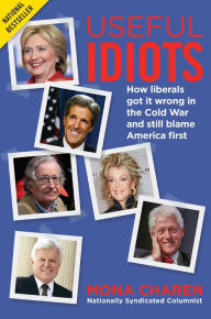 Title: Useful Idiots: How Liberals Got It Wrong in the Cold War and Still Blame America First, Author: Mona  Charen