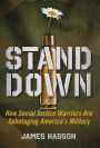 Stand Down: How Social Justice Warriors Are Sabotaging America's Military