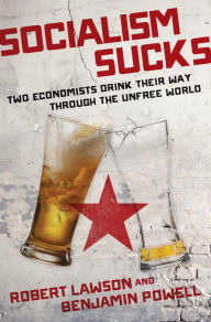 Free books and pdf downloads Socialism Sucks: Two Economists Drink Their Way Through the Unfree World by Robert Lawson, Benjamin Powell RTF 9781621579458