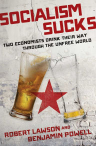 Free ebook pdf download for android Socialism Sucks: Two Economists Drink Their Way Through the Unfree World 9781621579458 English version PDB iBook by Robert Lawson, Benjamin Powell