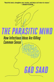 Download ebook format pdf The Parasitic Mind: How Infectious Ideas Are Killing Common Sense by Gad Saad 9781621579595 FB2 English version