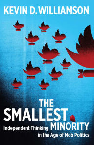 Free ebook downloads for kindle from amazon The Smallest Minority: Independent Thinking in the Age of Mob Politics 9781621579687 by Kevin D. Williamson