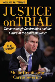 Title: Justice on Trial: The Kavanaugh Confirmation and the Future of the Supreme Court, Author: Mollie Hemingway