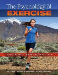 Title: The Psychology of Exercise: Integrating Theory and Practice / Edition 4, Author: Curt L. Lox