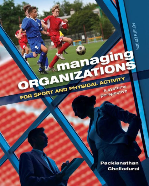Managing Organizations for Sport and Physical Activity: A Systems Perspective / Edition 4