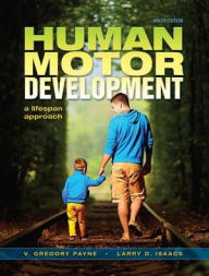 Title: Human Motor Development: A Lifespan Approach / Edition 9, Author: Greg Payne