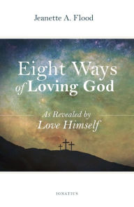 Title: Eight Ways of Loving God: As Revealed by God, Author: Jeanette Flood