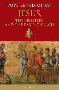 Title: Jesus, the Apostles, and the Early Church, Author: Pope Benedict XVI