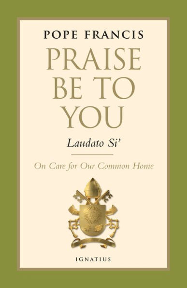 Praise Be to You - Laudato Si': On Care for Our Common Home