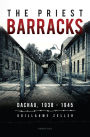 The Priest Barracks: Dachau 1938 - 1945