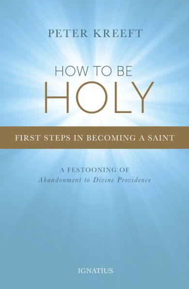 How to Be Holy: First Steps in Becoming a Saint