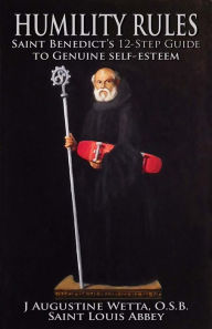 Title: Humility Rules: Saint Benedict's Twelve-Step Guide to Genuine Self-Esteem, Author: 1958 San Francisco Bay Cities Crusade Choir