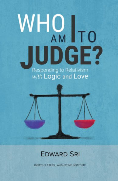 Who Am I to Judge?: Responding Relativism with Logic and Love