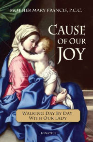 Title: Cause of Our Joy: Walking Day by Day with Our Lady, Author: Mary Francis P.C.C.