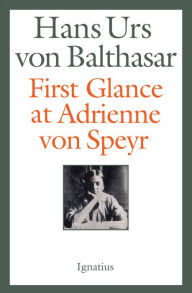 Title: First Glance at Adrienne von Speyr, Author: Hans Urs Von Balthasar