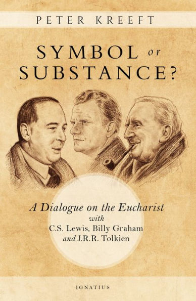 Symbol or Substance?: A Dialogue on the Eucharist with C. S. Lewis, Billy Graham and J. R. R. Tolkien