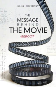 The Message Behind the Movie-The Reboot: Engaging Film without Disengaging Faith