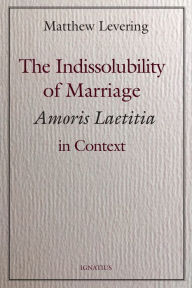 Free ebook textbooks downloads The Indissolubility of Marriage: Amoris Laetitia in Context by Matthew Levering English version 