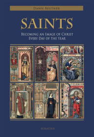Books to download for free online Saints: Becoming an Image of Christ Every Day of the Year (English literature) 9781621643418 by Dawn Marie Beutner iBook