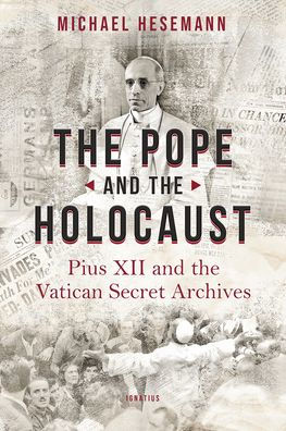 the Pope and Holocaust: Pius XII Secret Vatican Archives