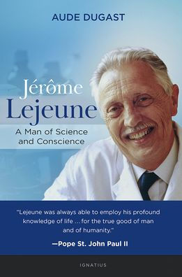 Jérôme Lejeune: A Man of Science and Conscience