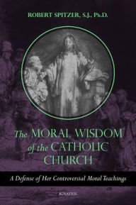 Books downloadable to ipod The Moral Wisdom of the Catholic Church: A Defense of Her Controversial Moral Teachings in English MOBI 9781621644163 by Robert Spitzer SJ