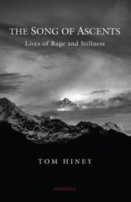Online books downloads The Song of Ascents: Lives of Rage and Stillness by Tom Hiney, Tom Hiney 9781621645092