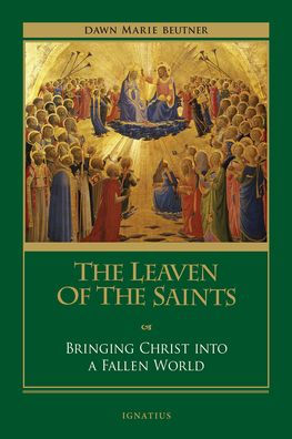 the Leaven of Saints: Bringing Christ into a Fallen World