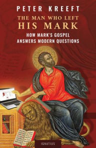 Ebooks gratis para downloads The Man Who Left His Mark: How Mark's Gospel Answers Modern Questions by Peter Kreeft, Peter Kreeft (English literature) 9781621645825 PDF RTF