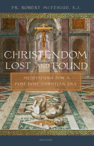 Free books for kindle fire download Christendom Lost and Found: Meditations for a Post Post-Christian Era MOBI PDB