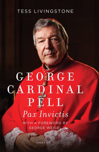 George Cardinal Pell: Pax Invictis, A Biography