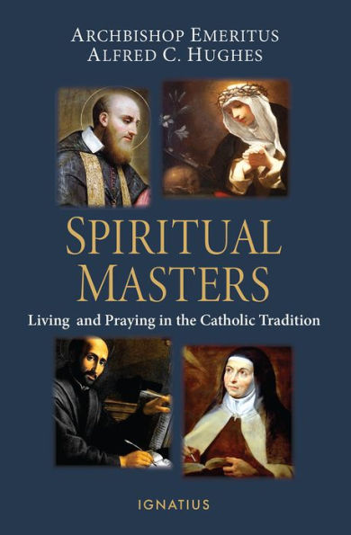 Spiritual Masters: Living and Praying the Catholic Tradition