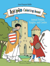 Books epub format free download Loupio Coloring Book: Animal Friends, Knights, and Castles PDB PDF RTF by Jean-François Kieffer 9781621646914