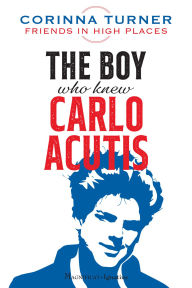 Title: The Boy Who Knew Carlo Acutis, Author: Corinna Turner