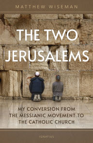 Book downloads in pdf format The Two Jerusalems: My Conversion from the Messianic Movement to the Catholic Church English version  by Matthew Wiseman