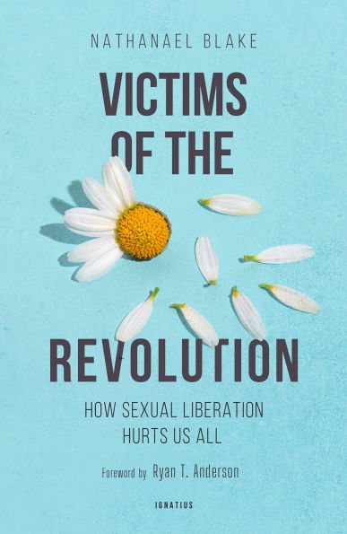 Victims of the Revolution: How Sexual Liberation Hurts Us All