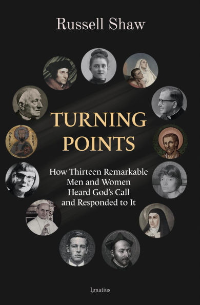 Turning Points: How Thirteen Remarkable Men and Women Heard God's Call Responded to It
