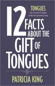 Title: 12 Facts about the Gift of Tongues, Author: Patricia King