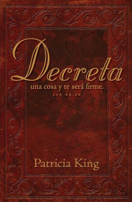 Title: Decreta: Decreta una cosa y te serï¿½ firme..., Author: Patricia King
