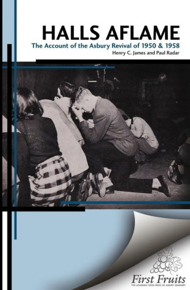 Halls Aflame: An Account of the Spontaneous Revivals at Asbury College in 1950 and 1958