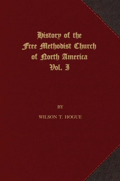 History of the Free Methodist Church of North America: Volume 1