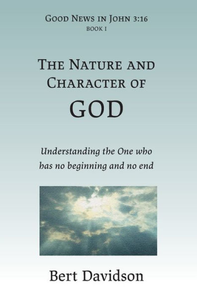 the Nature and Character of God: Understanding One who has no beginning end